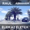 Élem Az Életem - Raul & Abraham lyrics