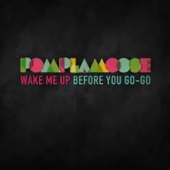 Wake Me Up Before You Go-Go - Single - Pomplamoose