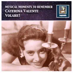 Musical Moments to Remember: Caterina Valente – Volare! (Remastered 2017) - Caterina Valente