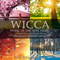 Lisa Chamberlain - Wicca Wheel of the Year Magic: A Beginner's Guide to the Sabbats, with History, Symbolism, Celebration Ideas, and Dedicated Sabbat Spells (Unabridged) artwork