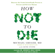 Michael Greger, MD & Gene Stone - How Not to Die: Discover the Foods Scientifically Proven to Prevent and Reverse Disease (Unabridged)
