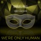 We're Only Human (feat. Robert Konstantin) - Manuel Riva lyrics
