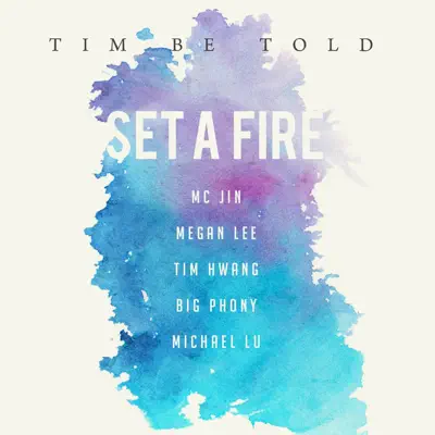 Set a Fire (feat. MC Jin, Megan Lee, Tim Hwang, Big Phony & Michael Lu) - Single - Tim Be Told