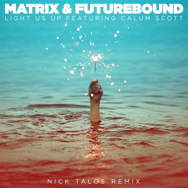 Light Us Up (feat. Calum Scott) [Nick Talos Remix] - Single - Matrix & Futurebound