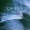 Lounge of Dreams: Relaxing Jazz Music, Smooth Piano Bar, Cafe Marine del Mar album lyrics, reviews, download
