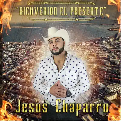 Bienvenido el Presente - Jesús Chaparro Bienvenido el Presente - Jesús Chaparro