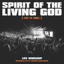 Spirit of the Living God (Let It Fall) [Single Version] [Live] by LIFE Worship album reviews, ratings, credits