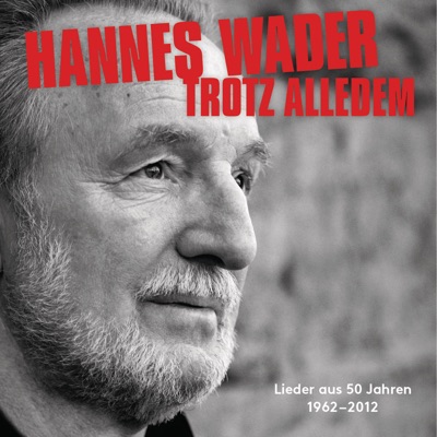 Trotz alledem – Lieder aus 50 Jahren (1962-2012) - Hannes Wader