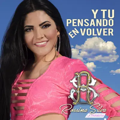 Y Tu Pensando en Volver - Single - Rossina Silva