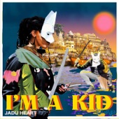 Jadu Heart - I'm a Kid