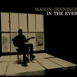 In the Ever (Bonus Track Version) - Mason Jennings