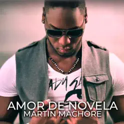 Amor de Novela - Single - Martin Machore Amor de Novela - Single - Martin Machore