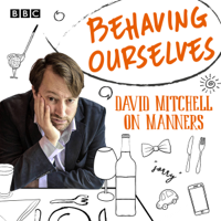 David Mitchell - Behaving Ourselves: David Mitchell on Manners (Original Recording) artwork