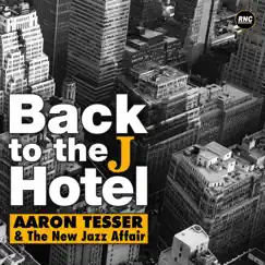 Back to the J Hotel by Aaron Tesser & The New Jazz Affair album reviews, ratings, credits