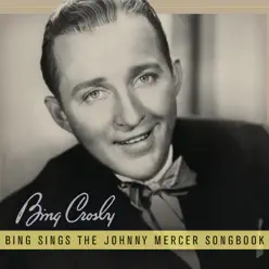 Bing Sings the Johnny Mercer Songbook - Bing Crosby