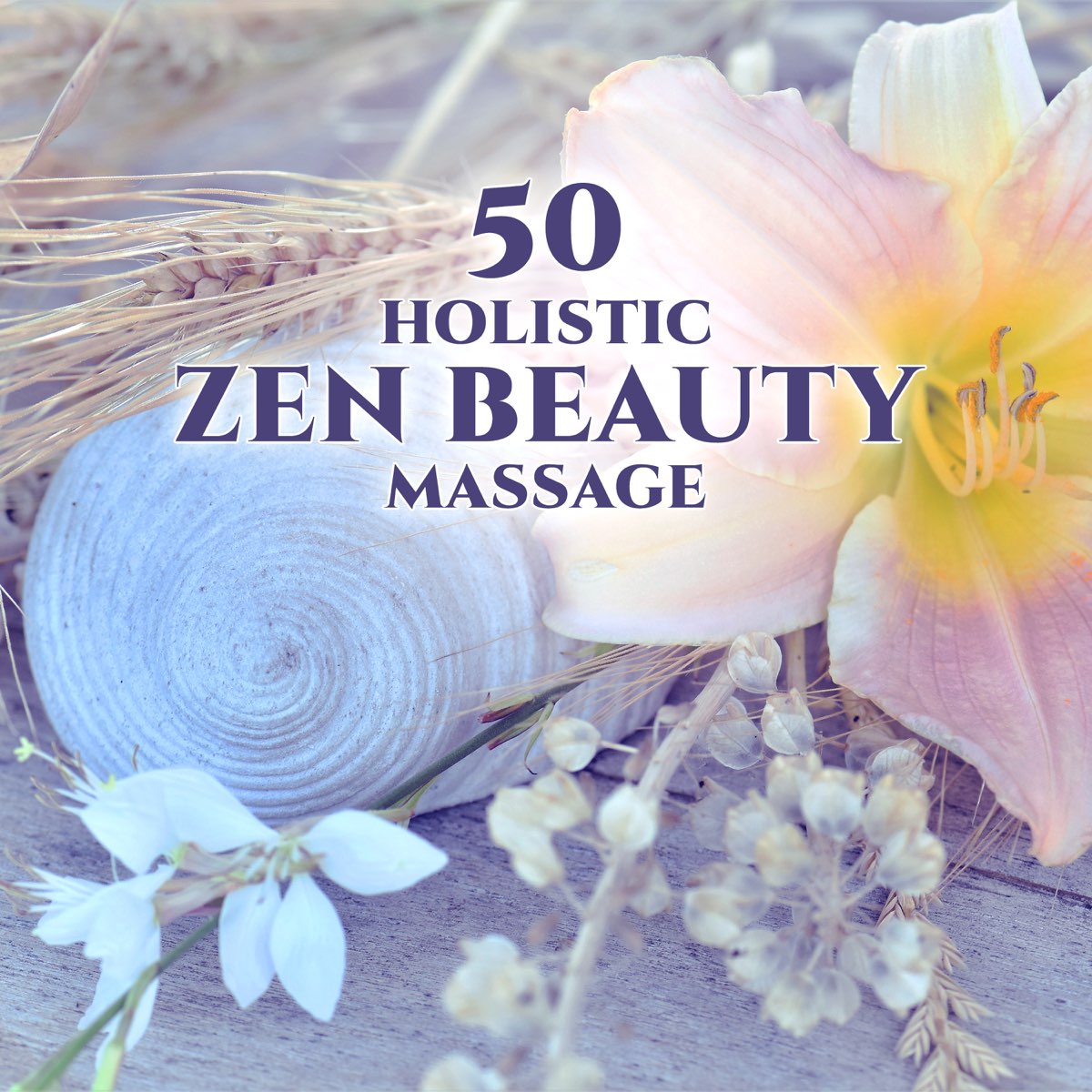 ‎50 Holistic Zen Beauty Massage: Total Relaxation, Tranquility ...