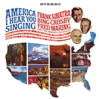 America, I Hear You Singing by Frank Sinatra, Bing Crosby & Fred Waring & The Pennsylvanians album reviews, ratings, credits