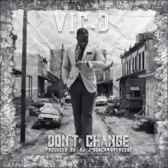 Don't Change - Single by Vic. D album reviews, ratings, credits
