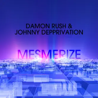 Mesmerize - Single by Damon Rush & Johnny Depprivation album reviews, ratings, credits