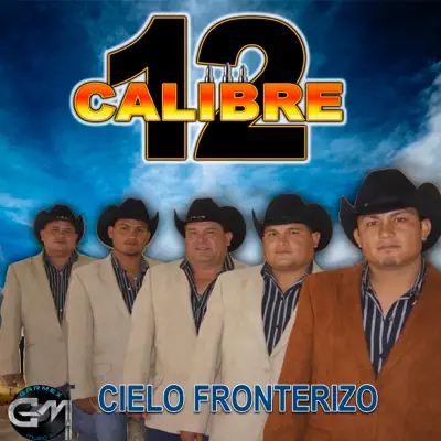 Cielo Fronterizo - Calibre 12