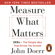 John Doerr - Measure What Matters: OKRs: The Simple Idea That Drives 10x Growth (Unabridged)