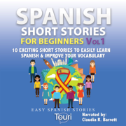 Spanish Short Stories for Beginners: 10 Exciting Short Stories to Easily Learn Spanish & Improve Your Vocabulary: Easy Spanish Stories, Book 1 (Unabridged)