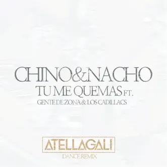 Tu Me Quemas (AtellaGali Dance Remix) [feat. Gente de Zona & Los Cadillacs] - Single by Chino & Nacho album reviews, ratings, credits