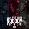 Nobody Ask to Die (feat. No Cap & Omb Peezy) - Single album lyrics, reviews, download