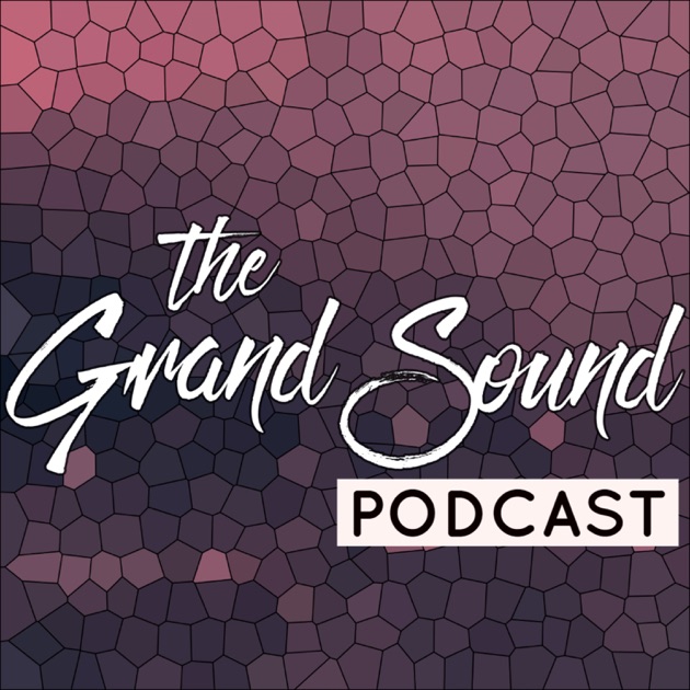 The Grand Sound Podcast by The Grand Sound on Apple Podcasts