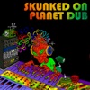 Skunked On Planet Dub