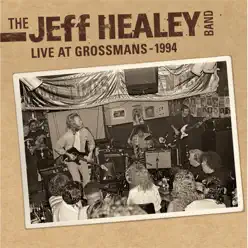 Live at Grossman's - 1994 - The Jeff Healey Band