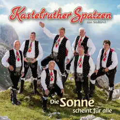 Die Sonne scheint für alle - Kastelruther Spatzen Die Sonne scheint für alle - Kastelruther Spatzen