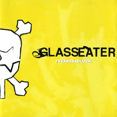 7 Years Bad Luck - Glasseater 7 Years Bad Luck - Glasseater