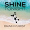 Shine Tonight (Radio Edit) - Brain Purist lyrics