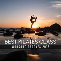 Best Pilates Class: Workout Grooves 2018, Morning Stretching Routine by Pilates Workout Academy album reviews, ratings, credits