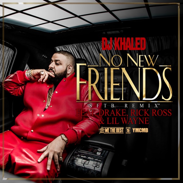 No New Friends (feat. Drake, Rick Ross & Lil Wayne) [SFTB Remix] - Single - DJ Khaled
