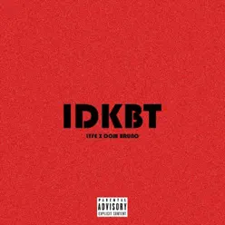 IDKBT (feat. Dom Bruno) - Single - Lyfe IDKBT (feat. Dom Bruno) - Single - Lyfe