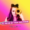 I'll Never Be Your Girlfriend - Single, 2018