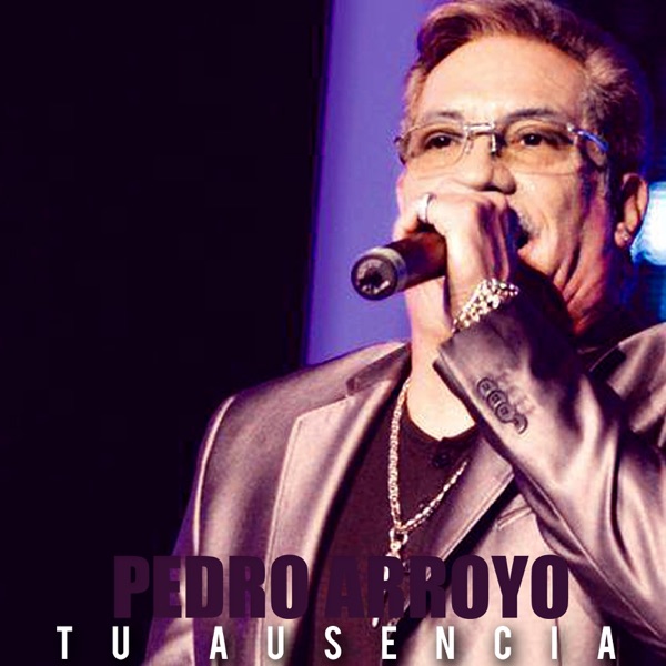 Pedro Arroyo - Tu Ausencia