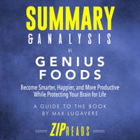 Zip Reads - Summary & Analysis of Genius Foods: Become Smarter, Happier, and More Productive While Protecting Your Brain for Life: A Guide to the Book by Max Lugavere (Unabridged) artwork
