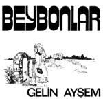 Beybonlar - Gelin Aysem