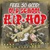Feel So Good: Old School Hip Hop