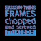 Frames Chopped & Screwed Mixtape - Bassbin Twins lyrics