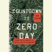 Countdown to Zero Day: Stuxnet and the Launch of the World's First Digital Weapon (Unabridged) - Kim Zetter