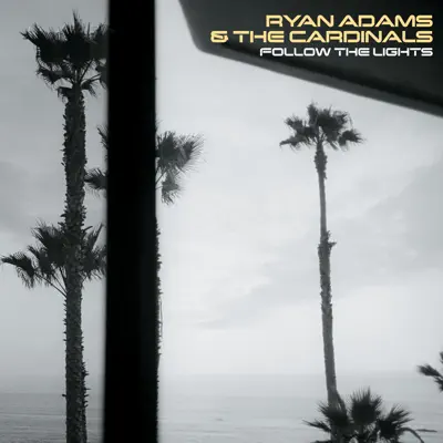 Follow the Lights - Ryan Adams & the Cardinals Follow the Lights - Ryan Adams & the Cardinals