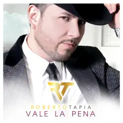 Vale La Pena - Single - Roberto Tapia