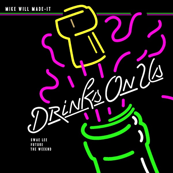 Drinks On Us (feat. The Weeknd, Swae Lee & Future) - Single - Mike WiLL Made-It