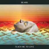 Beams - Berlin, Teach Me to Love