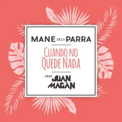 Cuando No Quede Nada (feat. Juan Magán) - Single - Mane de La Parra