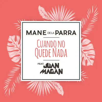 Cuando No Quede Nada (feat. Juan Magán) - Single - Mane de La Parra